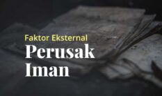 Tiga Faktor Perusak Iman dari Luar Diri Manusia dalam Islam