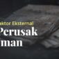 Ilustrasi faktor perusak iman( poto : muslim.or.id )